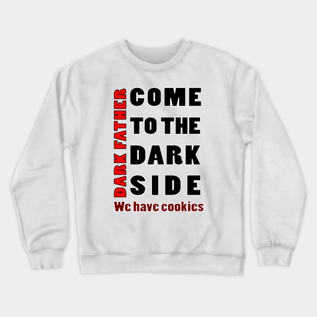 COM TO THE DARK SIDE WE HAVE COOKIES Crewneck Sweatshirt by myouynis